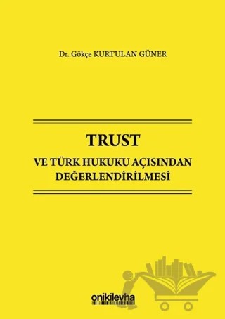 Trust ve Türk Hukuku Açısından Değerlendirilmesi – Gökçe Kurtulan Güner – On İki Levha Yayınları kitap kapağı