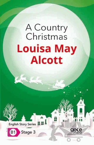 A Country Christmas - İngilizce Hikayeler B1 Stage 3 – Louisa May Alcott – Gece Kitaplığı kitap kapağı