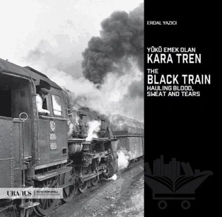 Yükü Emek Olan Kara Tren - The Black Train Hauling Blood, Sweat And Tears – Erdal Yazıcı – Uranus kitap kapağı