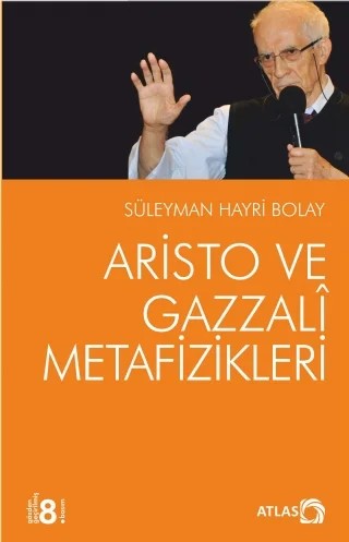 Aristo ve Gazzali Metafizikleri – Süleyman Hayri Bolay – Atlas Kitap kitap kapağı