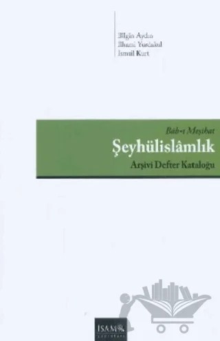 Bab-ı Meşihat Şeyhülislamlık – Bilgin Aydın, İlhami Yurdakul, İsmail Kurt – İsam Yayınları kitap kapağı