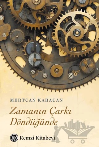 Zamanın Çarkı Döndüğünde – Mertcan Karacan – Remzi Kitabevi kitap kapağı