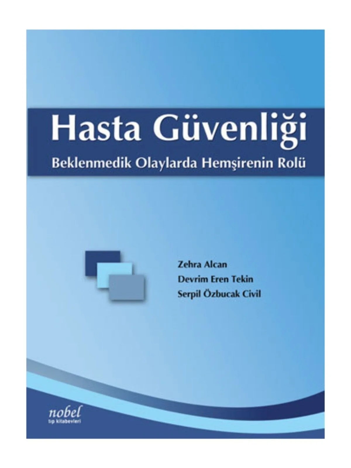 Hasta Güvenliği: Beklenmedik Olaylarda Hemşirenin Rolü – Zehra Alcan, &nbsp, Devrim Eren Tekin, Serpil Özbucak Civil – Nobel Tıp Kitabevleri kitap kapağı