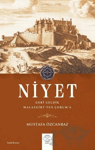 Niyet - Geri Geldik Malazgirt'ten Çorum'a – Mustafa Özcanbaz – Post Yayınevi kitap kapağı
