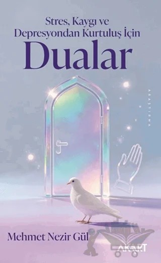 Stres, Kaygı ve Depresyondan Kurtuluş İçin Dualar – Mehmet Nezir Gül – Akart Yayınları kitap kapağı