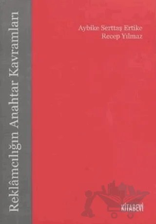 Reklamcılığın Anahtar Kavramları – Aybike Serttaş Ertike, Recep Yılmaz – Kitabevi Yayınları kitap kapağı
