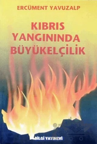Kıbrıs Yangınında Büyükelçilik – Ercüment Yavuzalp – Bilgi Yayınevi kitap kapağı