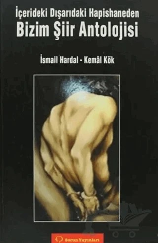 İçerideki Dışarıdaki Hapishaneden Bizim Şiir Antolojisi – İsmail Hardal, Kemal Kök – Sorun Yayınları kitap kapağı