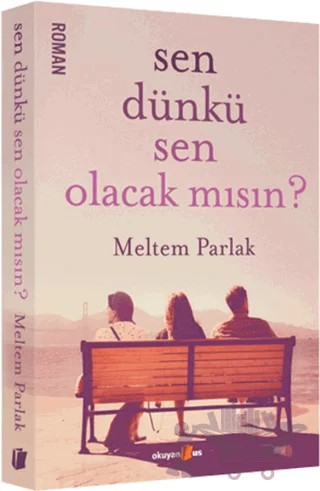 Sen Dünkü Sen Olacak mısın? – Meltem Parlak – Okuyan Us Yayınları kitap kapağı
