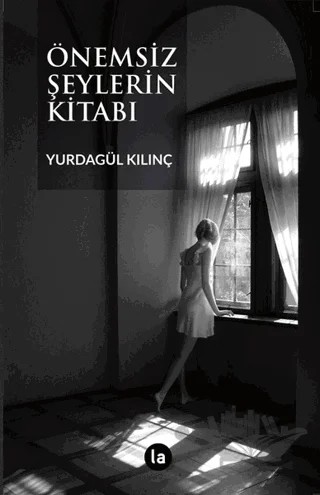 Önemsiz Şeylerin Kitabı – Yurdagül Kılınç – La Kitap kitap kapağı