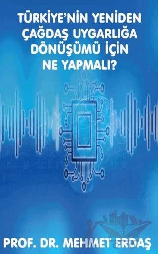 Türkiye’nin Yeniden Çağdaş Uygarlığa Dönüşümü için Ne Yapmalı? – Mehmet Erdaş – Platanus Publishing kitap kapağı
