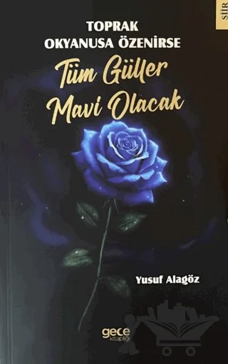 Toprak Okyanusa Özenirse Tüm Güller Mavi Olacak – Yusuf Alagöz – Gece Kitaplığı kitap kapağı
