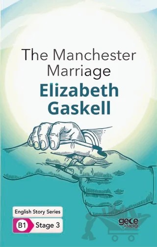 The Manchester Marriage - İngilizce Hikayeler B1 Stage 3 – Elizabeth Gaskell – Gece Kitaplığı kitap kapağı