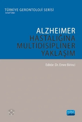 ALZHEİMER HASTALIĞINA MULTİDİSİPLİNER YAKLAŞIM - Türkiye Gerontoloji Serisi – Ahmet Karakocalı, Ayşe Özkaraman, Bülent Kenan Kocatürk, Demet Özbabalık Adapınar, Emre Birinci, Gülgün Uncu, Hande Kaynak, İsmail Tufan – Nobel Akademik Yayıncılık kitap kapağı