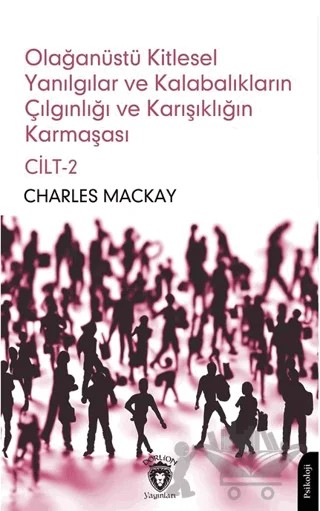 Olağanüstü Kitlesel Yanılgılar ve Kalabalıkların Çılgınlığı ve Karışıklığın Karmaşası Cilt 2 – Charles Mackay – Dorlion Yayınları kitap kapağı