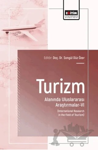 Turizm Alanında Uluslararası Araştırmalar - 6 – Kolektif – Eğitim Yayınevi - Bilimsel Eserler kitap kapağı