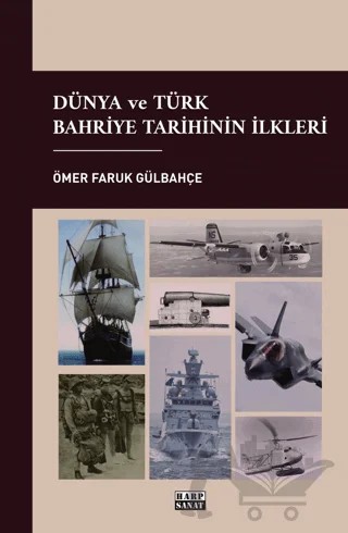 Dünya ve Türk Bahriye Tarihinin İlkleri – Ömer Faruk Gülbahçe – Harp Sanat Yayınları kitap kapağı