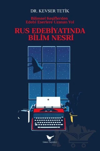 Bilimsel Keşiflerden Edebî Eserlere Uzanan Yol: Rus Edebiyatında Bilim Nesri – Kevser Tetik – Günce Yayınları kitap kapağı
