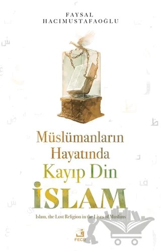 Müslümanların Hayatında Kayıp Din İslam – Faysal Hacımustafaoğlu – Fecr Yayınları kitap kapağı