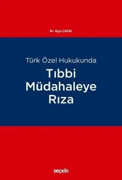 Türk Özel HukukundaTıbbi Müdahaleye Rıza – Ayça Çakal – Seçkin Yayıncılık kitap kapağı