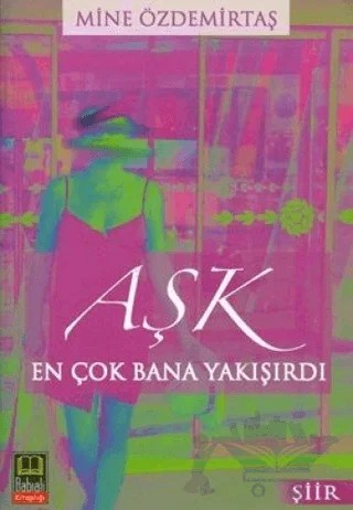 Aşk En Çok Bana Yakışırdı – Mine Özdemirtaş – Babıali Kitaplığı kitap kapağı
