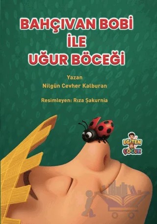 Bahçıvan Bobi ile Uğur Böceği – Nilgün Cevher Kalburan – Eğiten Kitap kitap kapağı