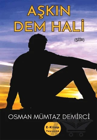 Aşkın Dem Hali – Osman Mümtaz Demirci – E-Kitap Yayıncılık kitap kapağı