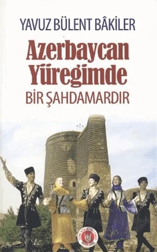 Azerbaycan Yüreğimde Bir Şahdamardır – Yavuz Bülent Bakiler – Tedev Yayınları kitap kapağı