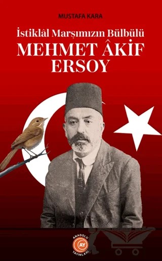 İstiklal Marşımızın Bülbülü Mehmet Akif Ersoy – Mustafa Kara – Anadolu Ay Yayınları kitap kapağı