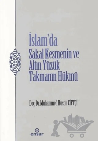 İslam’da Sakal Kesmenin ve Altın Yüzük Takmanın Hükmü – Muhammed Hüsnü Çiftçi – Ensar Neşriyat kitap kapağı