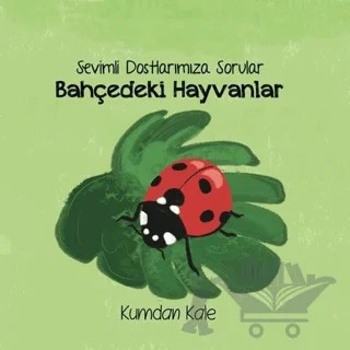 Sevimli Dostlarımıza Sorular Bahçedeki Hayvanlar – Işıl Erverdi – Kumdan Kale kitap kapağı