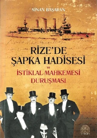 Rize’de Şapka Hadisesi ve İstiklal Mahkemesi Duruşması – Sinan Başaran – REVAK Rize Araştırmaları Vakfı kitap kapağı