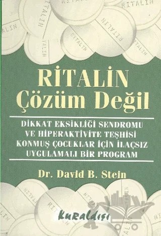 Ritalin Çözüm Değil Dikkat Eksikliği Sendromu ve Hiperaktivite Teşhisi Konmuş Çocuklar İçin İlaçsız Uygulamalı Bir Program – David B. Stein – Kuraldışı Yayınevi kitap kapağı