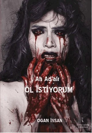 Ah Ad'alı Öl İstiyorum – Ogan İnsan – İkinci Adam Yayınları kitap kapağı
