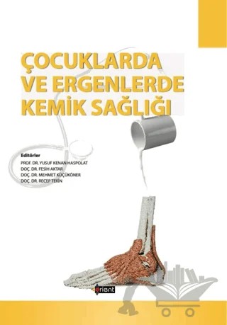 Çocuklarda ve Ergenlerde Kemik Sağlığı – Fesih Aktar, Mehmet Küçüköner, Recep Tekin, Yusuf Kenan Haspolat – Orient Yayınları kitap kapağı