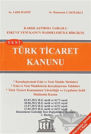 Türk Ticaret Kanunu / Karşılaştırma Tablolu Eski ve Yeni Kanun Maddeleri ile Birlikte – Lütfü Başöz, Ramazan Çakmakçı – Legal Yayıncılık kitap kapağı