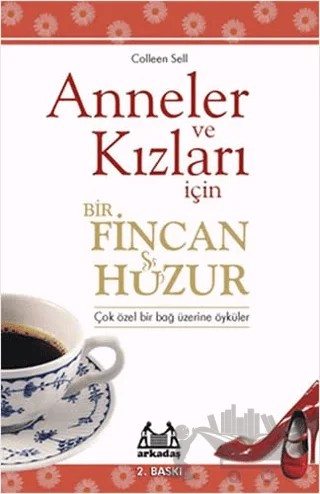 Anneler ve Kızları İçin Bir Fincan Huzur – Colleen Sell – Arkadaş Yayınları kitap kapağı