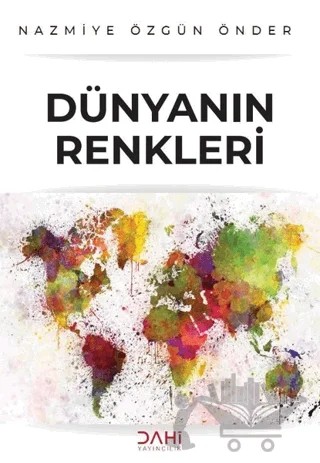 Dünyanın Renkleri – Nazmiye Özgün Önder – Dahi Yayıncılık kitap kapağı