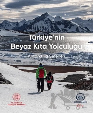 Türkiye'nin Beyaz Kıta Yolculuğu - Antarktika Seferleri – Kolektif – Anadolu Ajansı kitap kapağı