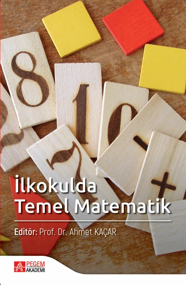 İlkokulda Temel Matematik – Ahmet Kaçar, Abdulkadir Tuna, Ahmet Delil, Alper Çiltaş – Pegem Akademi Yayıncılık kitap kapağı