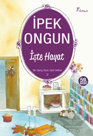 İşte Hayat - Bir Genç Kızın Gizli Defteri 5 – İpek Ongun – Artemis Yayınları kitap kapağı