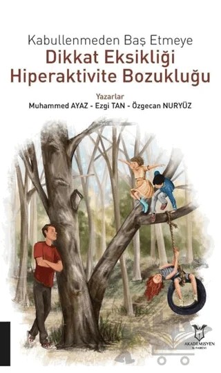Kabullenmeden Baş Etmeye Dikkat Eksikliği Hiperaktivite Bozukluğu – Ezgi Tan, Muhammed Ayaz, Özgecan Nuryüz – Akademisyen Kitabevi kitap kapağı