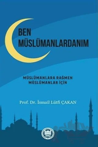Ben Müslümanlardanım – İsmail Lütfi Çakan – Marmara Üniversitesi İlahiyat Fakültesi Vakfı kitap kapağı