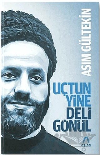 Uçtun Yine Deli Gönül – Asım Gültekin – Aşina Yayınları kitap kapağı