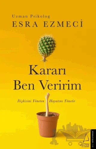 Kararı Ben Veririm – Esra Ezmeci – Destek Yayınları kitap kapağı