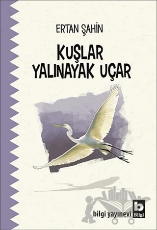 Kuşlar Yalınayak Uçar – Ertan Şahin – Bilgi Yayınevi kitap kapağı