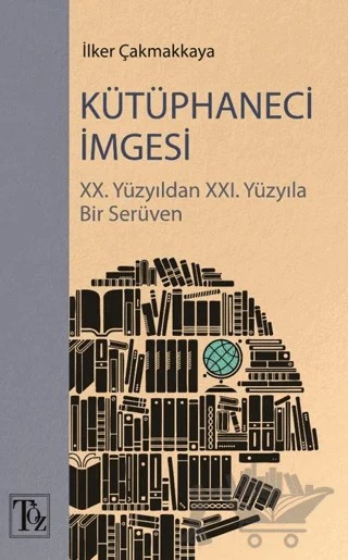 Kütüphaneci İmgesi – İlker Çakmakkaya – Töz Yayınları kitap kapağı
