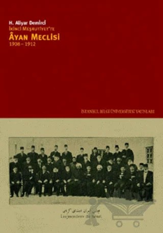 İkinci Meşrutiyet’te Ayan Meclisi 1908 - 1912 – H. Aliyar Demirci – İstanbul Bilgi Üniversitesi Yayınları kitap kapağı