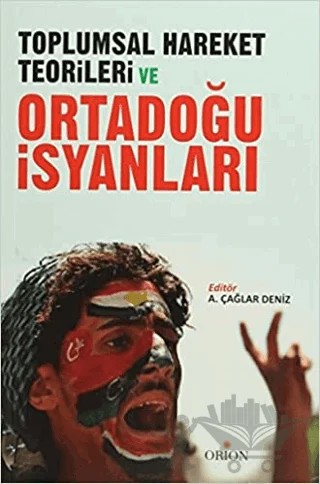 Toplumsal Hareket Teorileri ve Ortadoğu İsyanları – A. Çağlar Deniz – Orion Kitabevi kitap kapağı