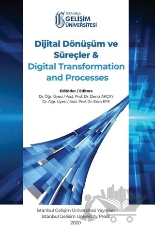 Dijital Dönüşüm ve Süreçler ve Digital Transformation and Processes – Deniz Akçay, Eren Efe – İstanbul Gelişim Üniversitesi Yayınları kitap kapağı